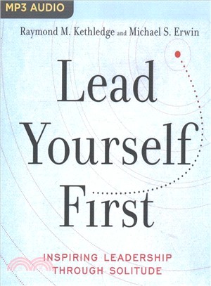 Lead Yourself First ― Inspiring Leadership Through Solitude