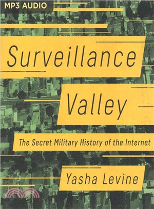 Surveillance Valley ― The Secret Military History of the Internet