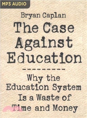 The Case Against Education ― Why the Education System Is a Waste of Time and Money