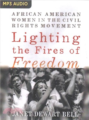 Lighting the Fires of Freedom ― African American Women in the Civil Rights Movement