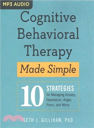 Cognitive Behavioral Therapy Made Simple ― 10 Strategies for Managing Anxiety, Depression, Anger, Panic, and Worry
