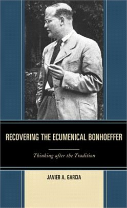 Recovering the Ecumenical Bonhoeffer ― Thinking After the Tradition