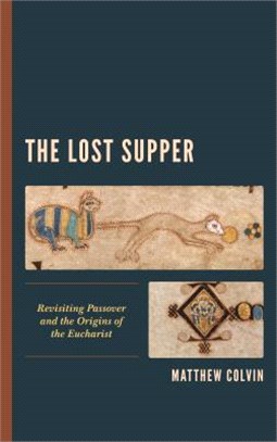 The Lost Supper ― Revisiting Passover and the Origins of the Eucharist