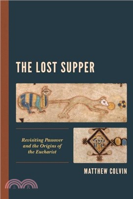 The Lost Supper: Revisiting Passover and the Origins of the Eucharist