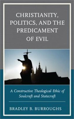 Christianity, Politics, and the Predicament of Evil ― A Constructive Theological Ethic of Soulcraft and Statecraft