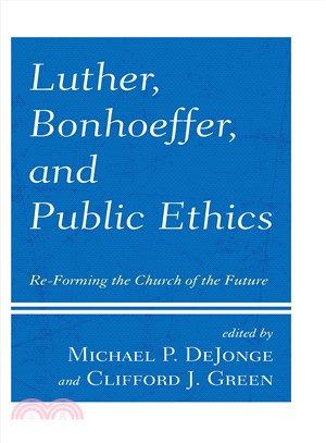 Luther, Bonhoeffer, and Public Ethics ― Re-forming the Church of the Future