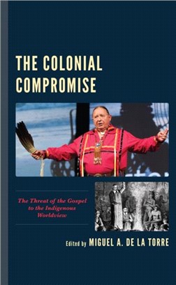 The Colonial Compromise：Threat of the Gospel to the Indigenous Worldview