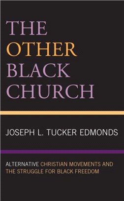 The Other Black Church：Alternative Christian Movements and the Struggle for Black Freedom