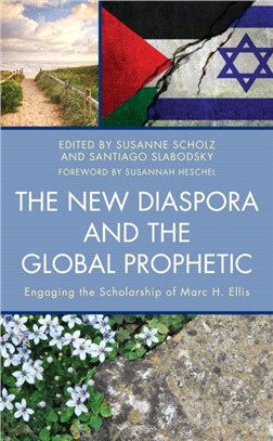 The New Diaspora and the Global Prophetic：Engaging the Scholarship of Marc H. Ellis