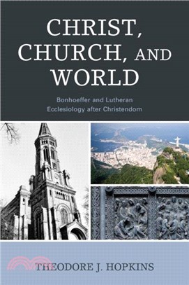 Christ, Church, and World：Bonhoeffer and Lutheran Ecclesiology after Christendom