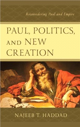 Paul, Politics, and New Creation：Reconsidering Paul and Empire