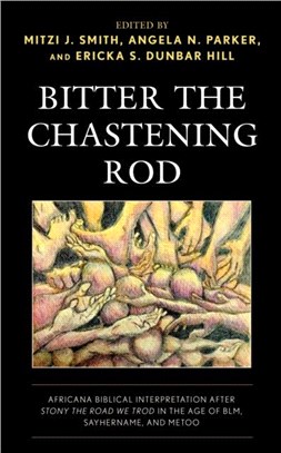 Bitter the Chastening Rod：Africana Biblical Interpretation after Stony the Road We Trod in the Age of BLM, SayHerName, and MeToo