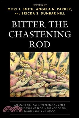 Bitter the Chastening Rod：Africana Biblical Interpretation after Stony the Road We Trod in the Age of BLM, SayHerName, and MeToo