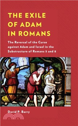 The Exile of Adam in Romans：The Reversal of the Curse against Adam and Israel in the Substructure of Romans 5 and 8