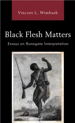 Black Flesh Matters：Essays on Runagate Interpretation