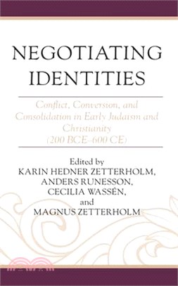 Negotiating Identities: Conflict, Conversion, and Consolidation in Early Judaism and Christianity (200 BCE-600 CE)