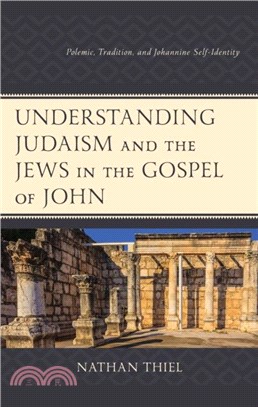 Understanding Judaism and the Jews in the Gospel of John：Polemic, Tradition, and Johannine Self-Identity