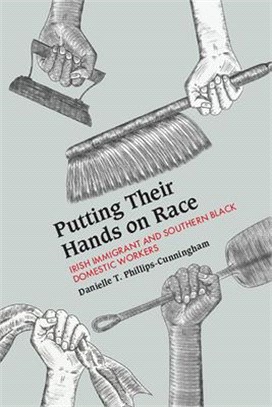 Putting Their Hands on Race ― Irish Immigrant and Southern Black Domestic Workers 1850-1940