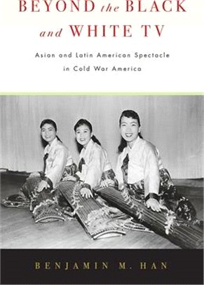 Beyond the Black and White TV ― Asian and Latin American Spectacle in Cold War America