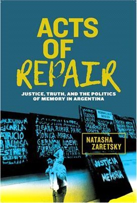 Acts of Repair ― Justice, Truth, and the Politics of Memory in Argentina