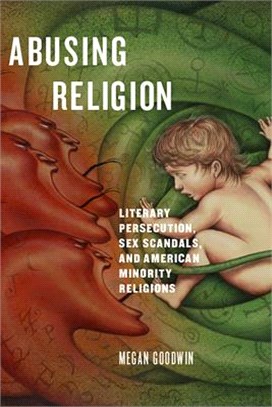 Abusing Religion ― Literary Persecution, Sex Scandals, and American Minority Religions