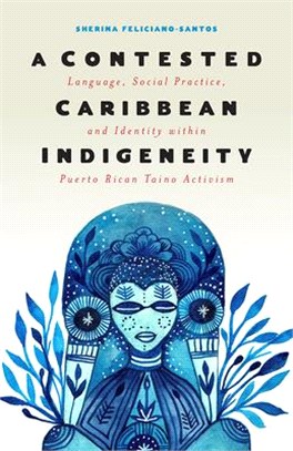 A Contested Caribbean Indigeneity ― Language, Social Practice, and Identity Within Puerto Rican Taino Activism