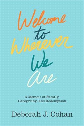 Welcome to Wherever We Are ― A Memoir of Family, Caregiving, and Redemption