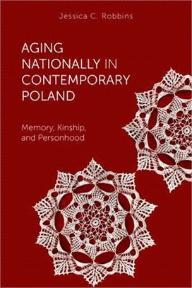 Aging Nationally in Contemporary Poland ― Memory, Kinship, and Personhood