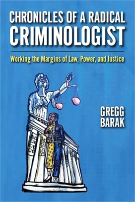 Chronicles of a Radical Criminologist ― Working the Margins of Law, Power, and Justice