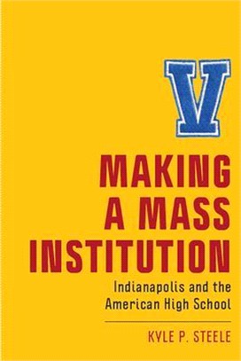 Making a Mass Institution ― Indianapolis and the American High School