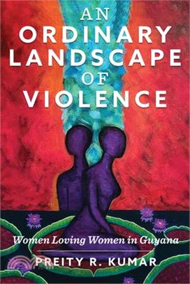 An Ordinary Landscape of Violence: Women Loving Women in Guyana