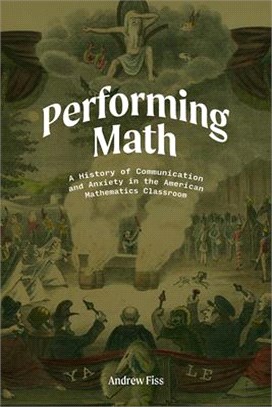 Performing Math ― A History of Communication and Anxiety in the American Mathematics Classroom