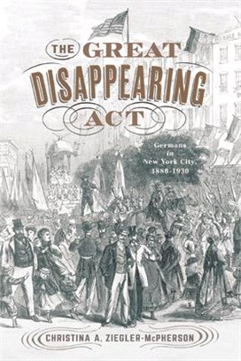 The Great Disappearing ACT: Germans in New York City, 1880-1930