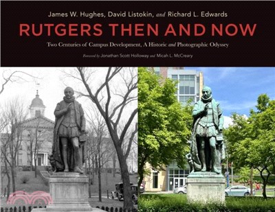 Rutgers Then and Now：Two Centuries of Campus Development: A Historical and Photographic Odyssey