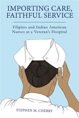 Importing Care, Faithful Service: Filipino and Indian American Nurses at a Veterans Hospital