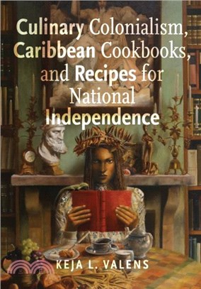 Culinary Colonialism, Caribbean Cookbooks, and Recipes for National Independence