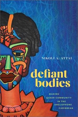 Defiant Bodies: Making Queer Community in the Anglophone Caribbean
