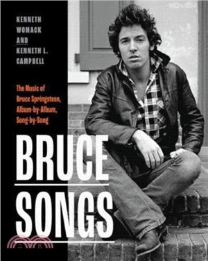 Bruce Songs：The Music of Bruce Springsteen, Album-by-Album, Song-by-Song