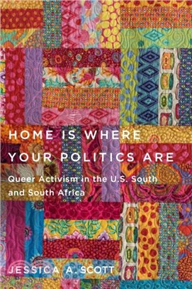 Home Is Where Your Politics Are：Queer Activism in the U.S. South and South Africa