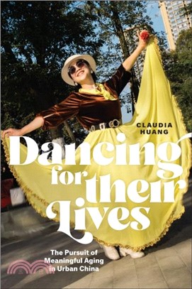 Dancing for Their Lives：The Pursuit of Meaningful Aging in Urban China