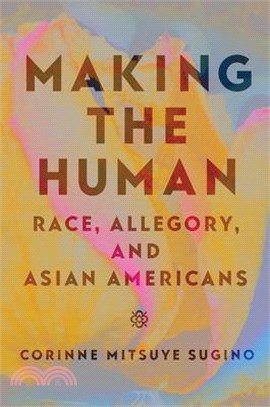 Making the Human: Race, Allegory, and Asian Americans