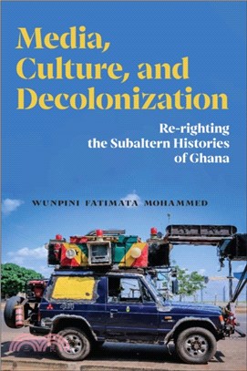 Media, Culture, and Decolonization：Re-righting the Subaltern Histories of Ghana