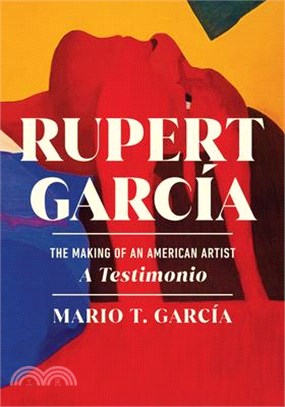 Rupert García: The Making of an American Artist, a Testimonio