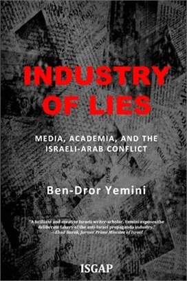 Industry of Lies ― Media, Academia, and the Israeli-arab Conflict