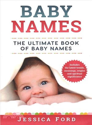 Baby Names ― The Ultimate Book of Baby Names: Includes the Latest Trends, Meanings, Origins and Spiritual Significance