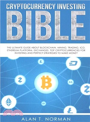 Cryptocurrency Investing Bible ― The Ultimate Guide About Blockchain, Mining, Trading, Ico, Ethereum Platform, Exchanges, Top Cryptocurrencies for Investing and Perfect Strategies to