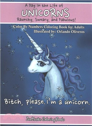 A Day in the Life of Unicorns ― Raunchy, Sweary, and Fabulous Color by Numbers Coloring Book for Adults