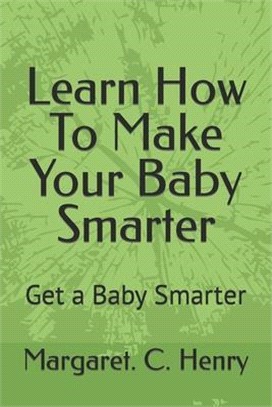 Learn How To Make Your Baby Smarter: Get Baby Smarter