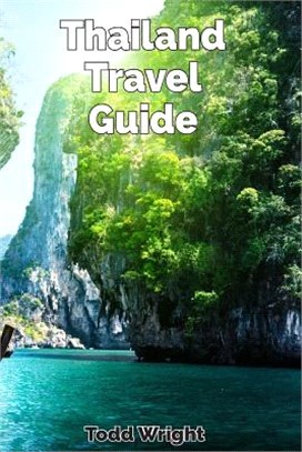Thailand Travel Guide ― Typical Costs, Traveling, Accommodation, Food, Culture, Sport, Bangkok, Banglamphu, Ko Ratanakosin & Thonburi, Chiang Mai, Chiang Rai, Phuket & More