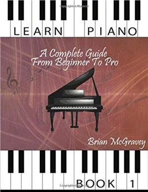 Learn Piano：A Complete Guide from Beginner to Pro Book 1